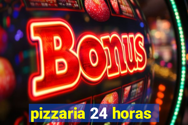 pizzaria 24 horas